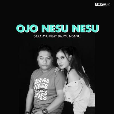 Ojo Nesu Nesu By Dara Ayu, Bajol Ndanu's cover