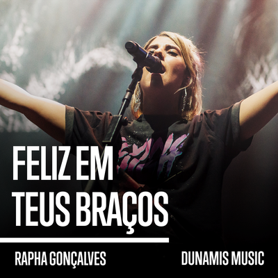 Feliz em Teus Braços (Ao Vivo) By Dunamis Music, Rapha Gonçalves's cover