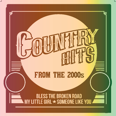 Country Hits from the 2000s - Bless The Broken Road, My Little Girl, Someone Like You And More's cover