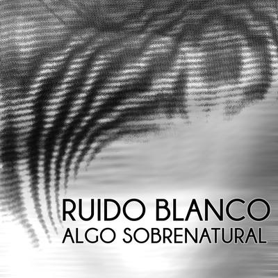 Algo Sobrenatural By Ruido Blanco's cover