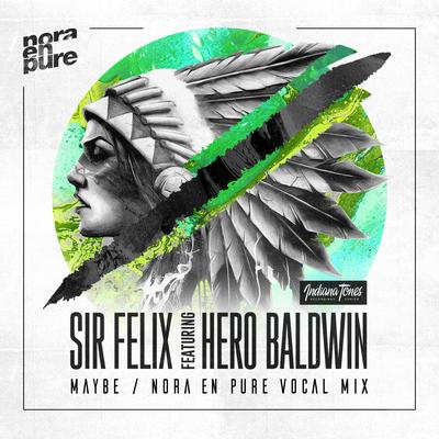 Maybe (Nora en Pure Radio Vocal Mix) By Sir Felix, Hero Baldwin's cover