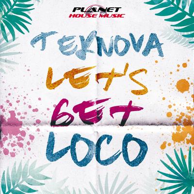 Let's Get Loco (Original Mix) By Teknova's cover