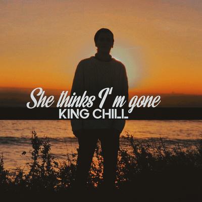 She Thinks I´m Gone By King Chill's cover