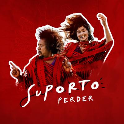 Suporto Perder By Chico César, Yuri Queiroga, Flaira Ferro's cover