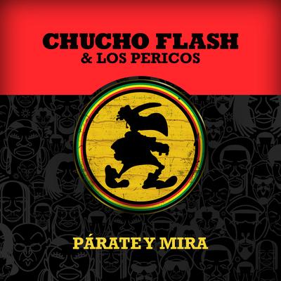 Párate y Mira By Chucho Flash, Los Pericos's cover