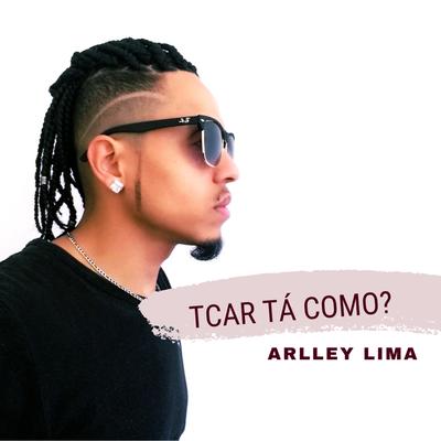 Tcar Tá Como? By Arlley Lima's cover