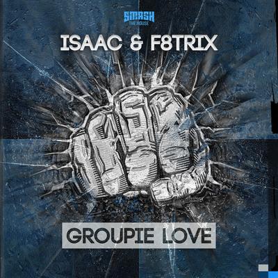 Groupie Love By Isaac, F8trix's cover