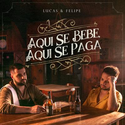 Aqui Se Bebe, Aqui Se Paga By Lucas & Felipe's cover