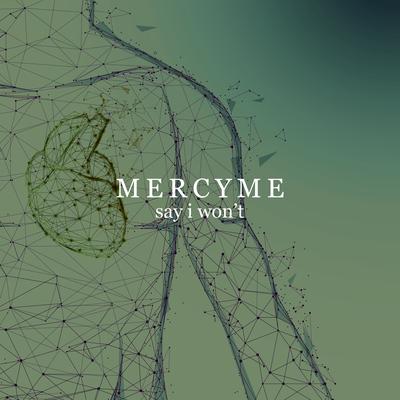Say I Won't By MercyMe's cover