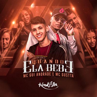 Quando Ela Bebe By MC Gui Andrade, MC Gustta's cover