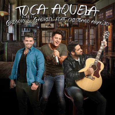 Toca Aquela By Gregory e Gabriel, Cristiano Araújo's cover