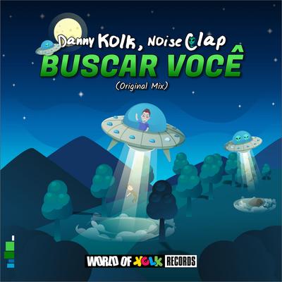 Buscar Você (Original Mix) By Danny Kolk, Noise Clap's cover