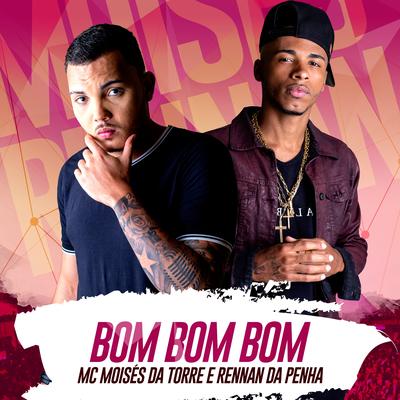 Bom Bom Bom By Mc Moisés da Torre, Rennan da Penha's cover