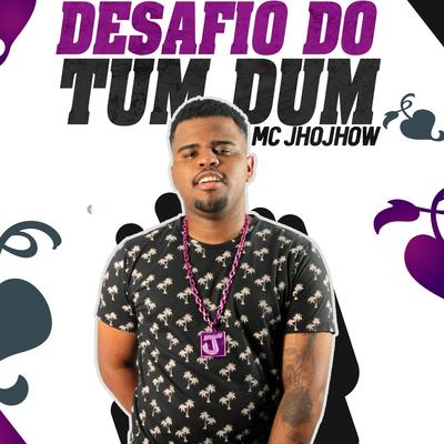 Desafio do Tum Dum By Mc Jhojhow's cover