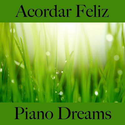 Acordar Feliz: Piano Dreams - A Melhor Música Para Relaxar's cover