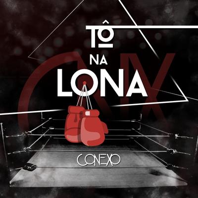 Tô na Lona By Grupo Conexo's cover