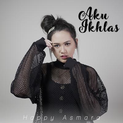 Aku Ikhlas By Happy Asmara's cover