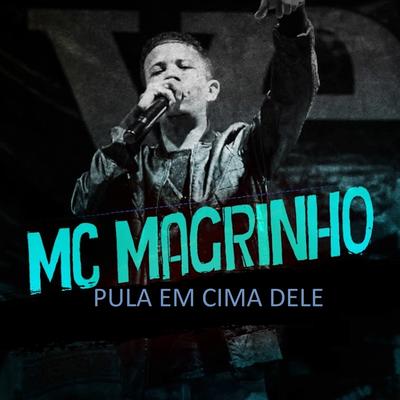 Pula em Cima Dele By Mc Magrinho's cover