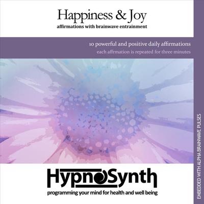 Happiness and Joy: Affirmations With Brainwave Entrainment By Hypnosynth's cover