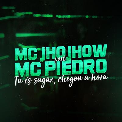 Tu És Sagaz, Chegou Tua Hora By Mc Jhojhow, MC Piedro's cover