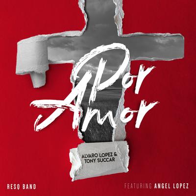 Por Amor By Álvaro López, Tony Succar, Resq Band, Angel Lopez's cover