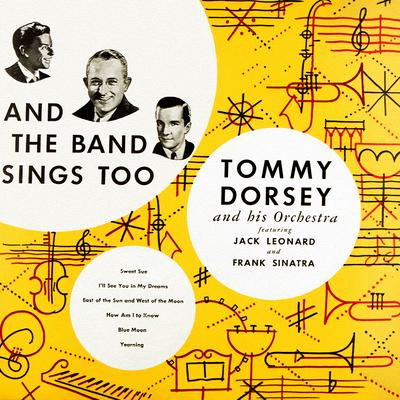 East of the Sun (And West of the Moon) By Tommy Dorsey And His Orchestra, The Sentimentalists, Frank Sinatra's cover