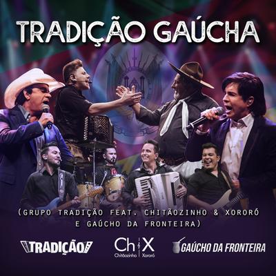 Tradição Gaúcha (Ao Vivo) By Gaúcho da Fronteira, Grupo Tradição, Chitãozinho & Xororó's cover