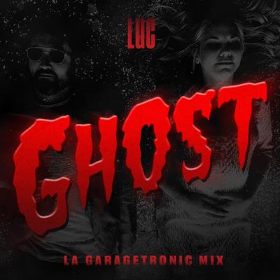 Ghost (LA Garagetronic Mix) By LUC's cover