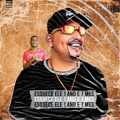 Esquece Ele 1 Ano e 7 Mês (feat. MC GW, MC Leozinho ZS & Mc Danny) By Dj Carlinhos Da S.R, Mc Gw, MC Leozinho ZS, Mc Danny's cover