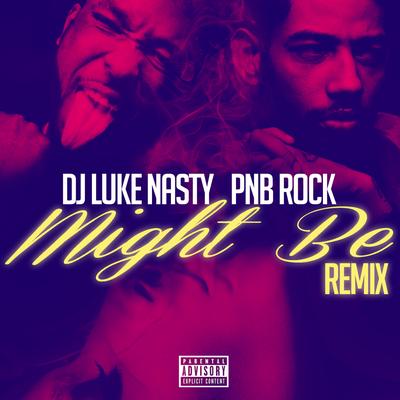 Might Be (Remix) By Dj Luke Nasty, PnB Rock's cover