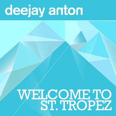 Welcome To St. Tropez (Radio Edit) By DeeJay Anton's cover