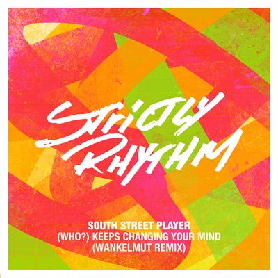 (Who?) Keeps Changing Your Mind [Wankelmut Radio Edit] By South Street Player's cover