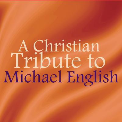 A Christian Tribute to Michael English's cover