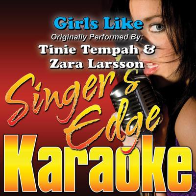 Girls Like (Originally Performed by Tinie Tempah & Zara Larsson) [Instrumental] By Singer's Edge Karaoke's cover