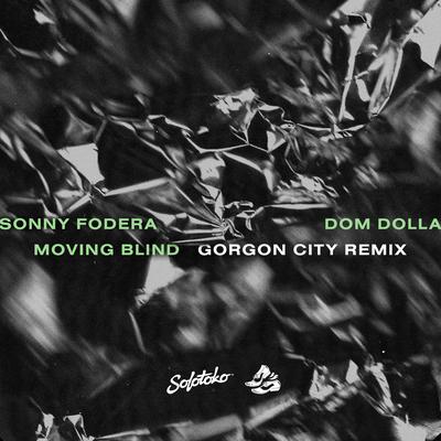 Moving Blind (Gorgon City Remix) By Sonny Fodera, Dom Dolla, Gorgon City's cover