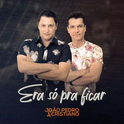 Era Só pra Ficar (Acústico) By João Pedro e Cristiano's cover