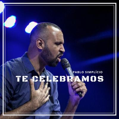 Te Celebramos By Pablo Simplício's cover