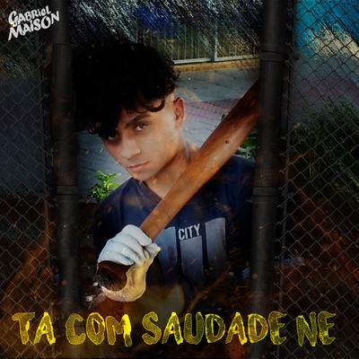 Ta Com Saudade Né By Gabriel Maison's cover