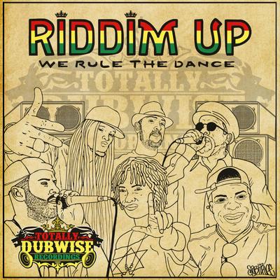 Totally Dubwise Recordings Presents: Riddim Up - We Rule the Dance's cover