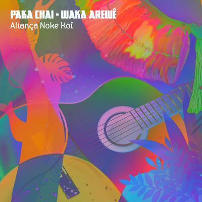 Paka Chai - Waka Arewê By Aliança Noke Koî's cover