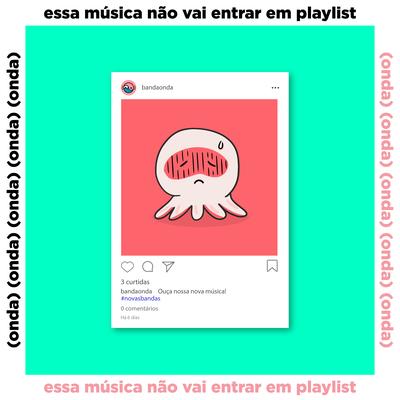 Essa Música Não Vai Entrar em Playlist's cover