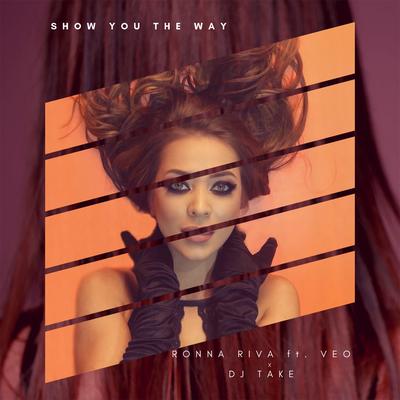 Show You the Way By Ronna Riva, VEO, DJ Take's cover