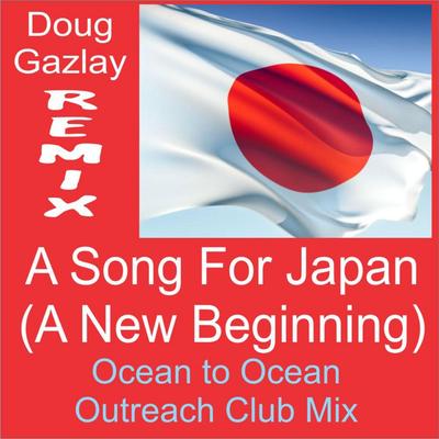 A Song For Japan (A New Beginning)- Ocean to Ocean Outreach Club Mix's cover