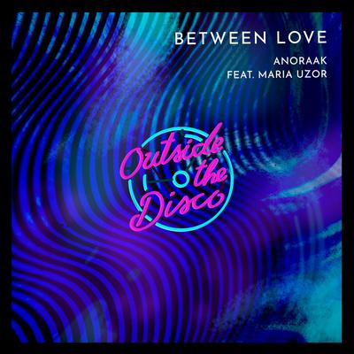 Between Love By Anoraak, Outside The Disco, Maria Uzor's cover