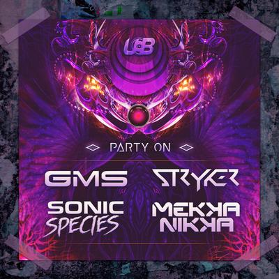 Party On (Original Mix) By GMS, Stryker, Sonic Species, Mekkanikka's cover