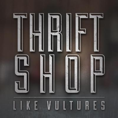 Thrift Shop By Like Vultures's cover