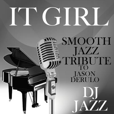 It Girl (Smooth Jazz Tribute to Jason Derulo) By DJ Jazz's cover