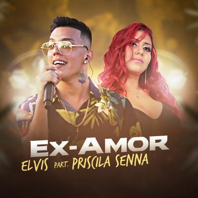Ex Amor (Ao Vivo) By Mc Elvis, Priscila Senna's cover