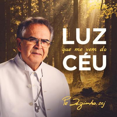 Luz Que Me Vem do Céu By Pe. Zezinho, SCJ's cover