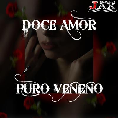 Doce Amor, Puro Veneno By JAX MAROMBA's cover